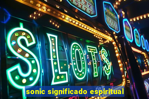 sonic significado espiritual